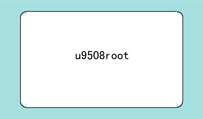 u9508root