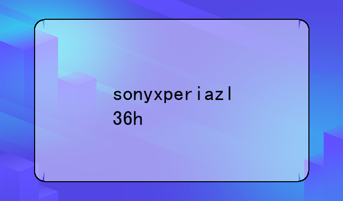 sonyxperiazl36h