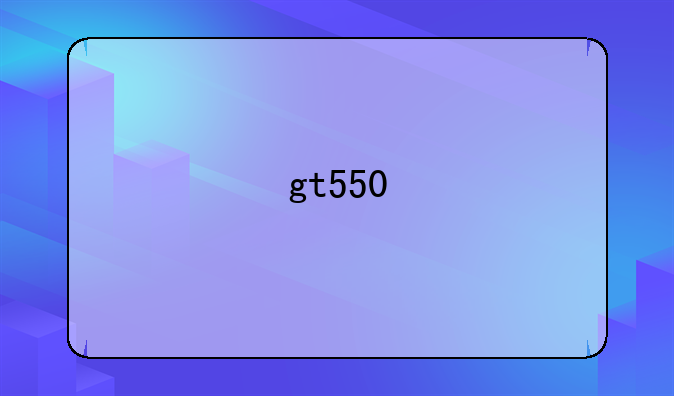 gt550