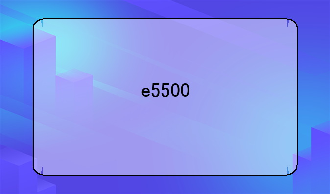 e5500