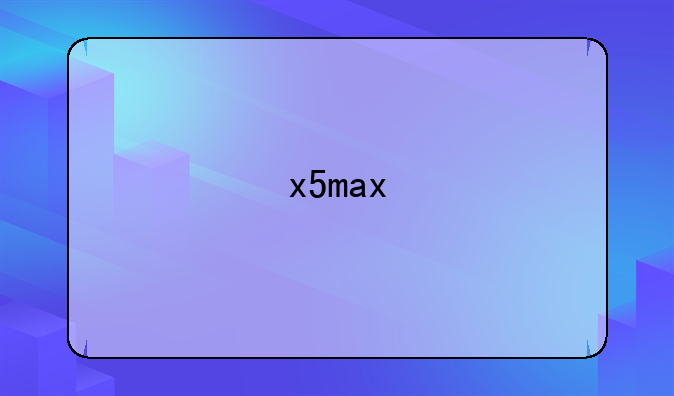 x5max