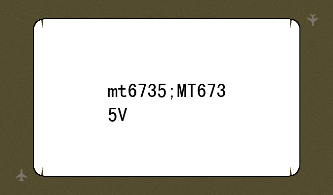 mt6735;MT6735V